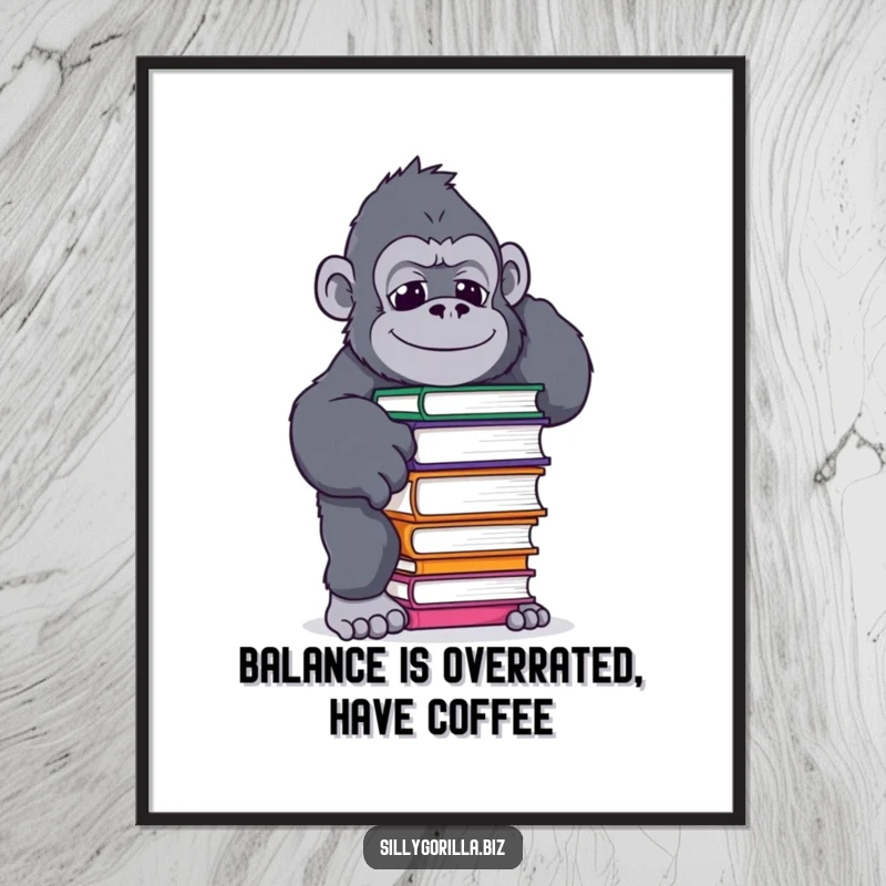 Funny Free Printable wall art of a gorilla in a comical, unbalanced pose attempting to keep a coffee mug from spilling.